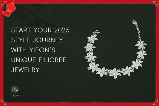 START YOUR 2025 STYLE JOURNEY WITH YIEON’S UNIQUE FILIGREE JEWELRY